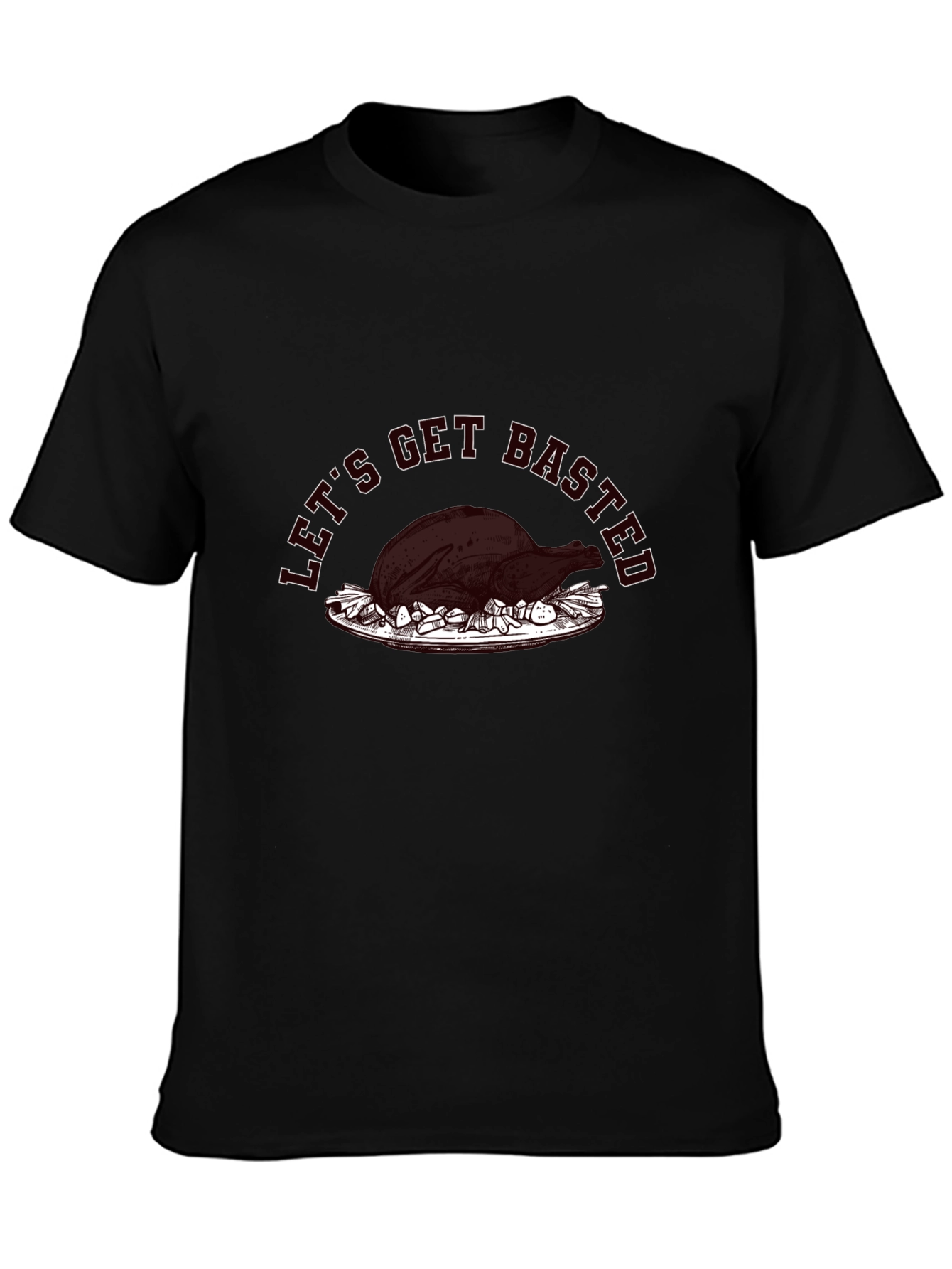 Lets Get Basted Turkey Graphic T-Shirt
