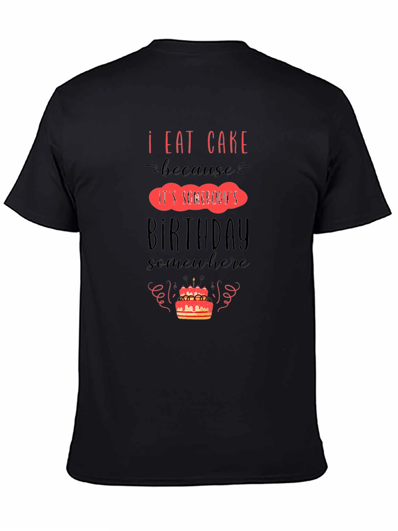 I Eat Cake Because Birthday T-Shirt