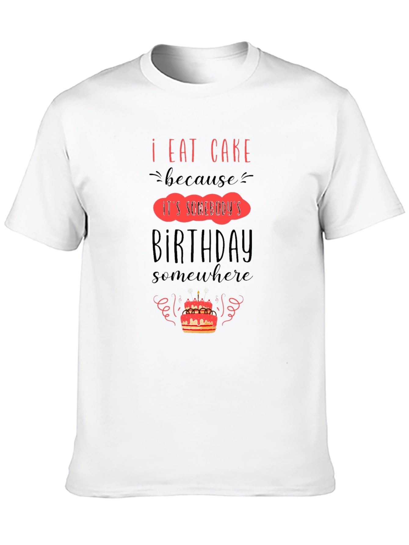 I Eat Cake Because Birthday T-Shirt