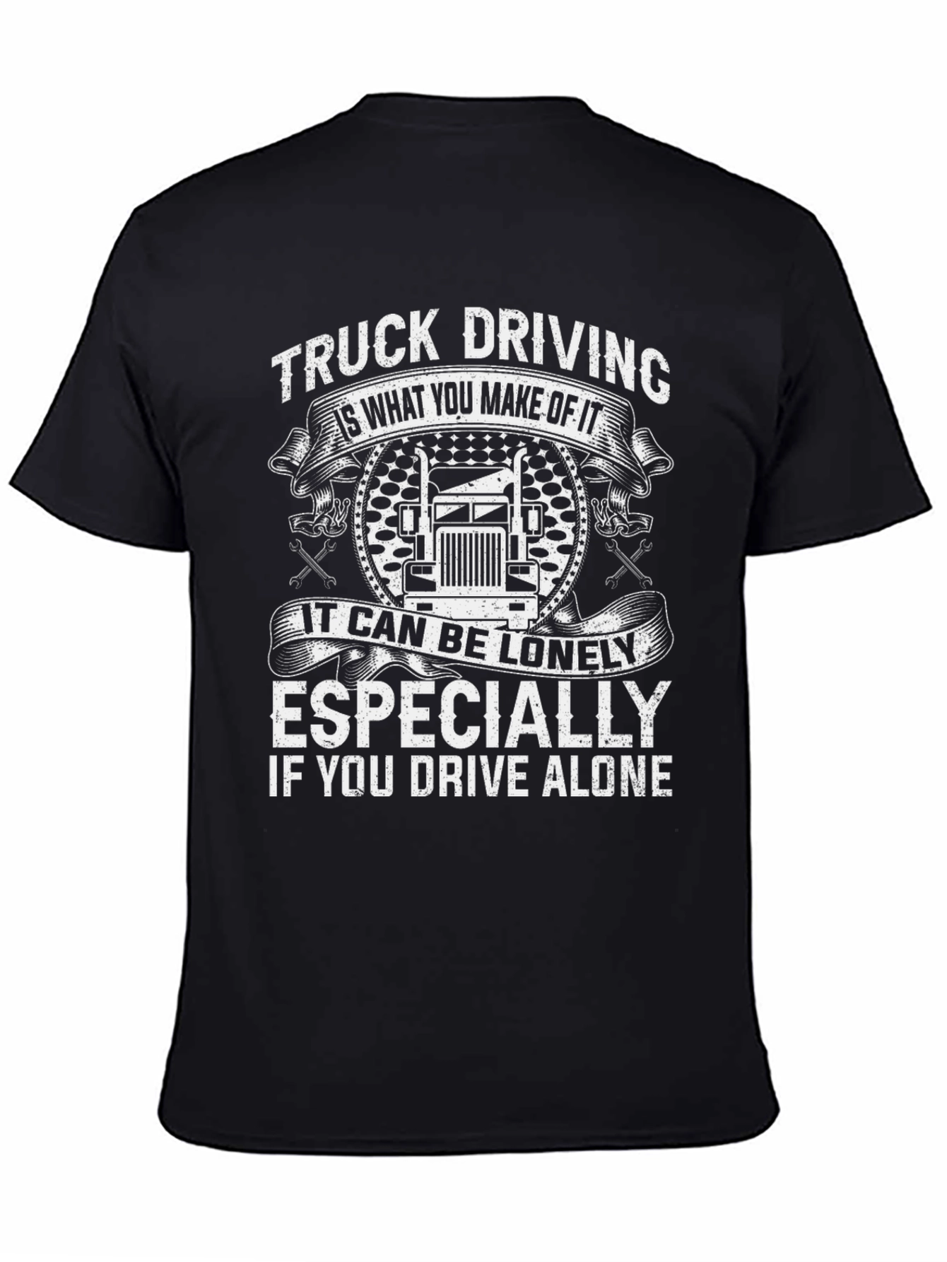 Truck Driving T-Shirt: Lonely If You Drive Alone