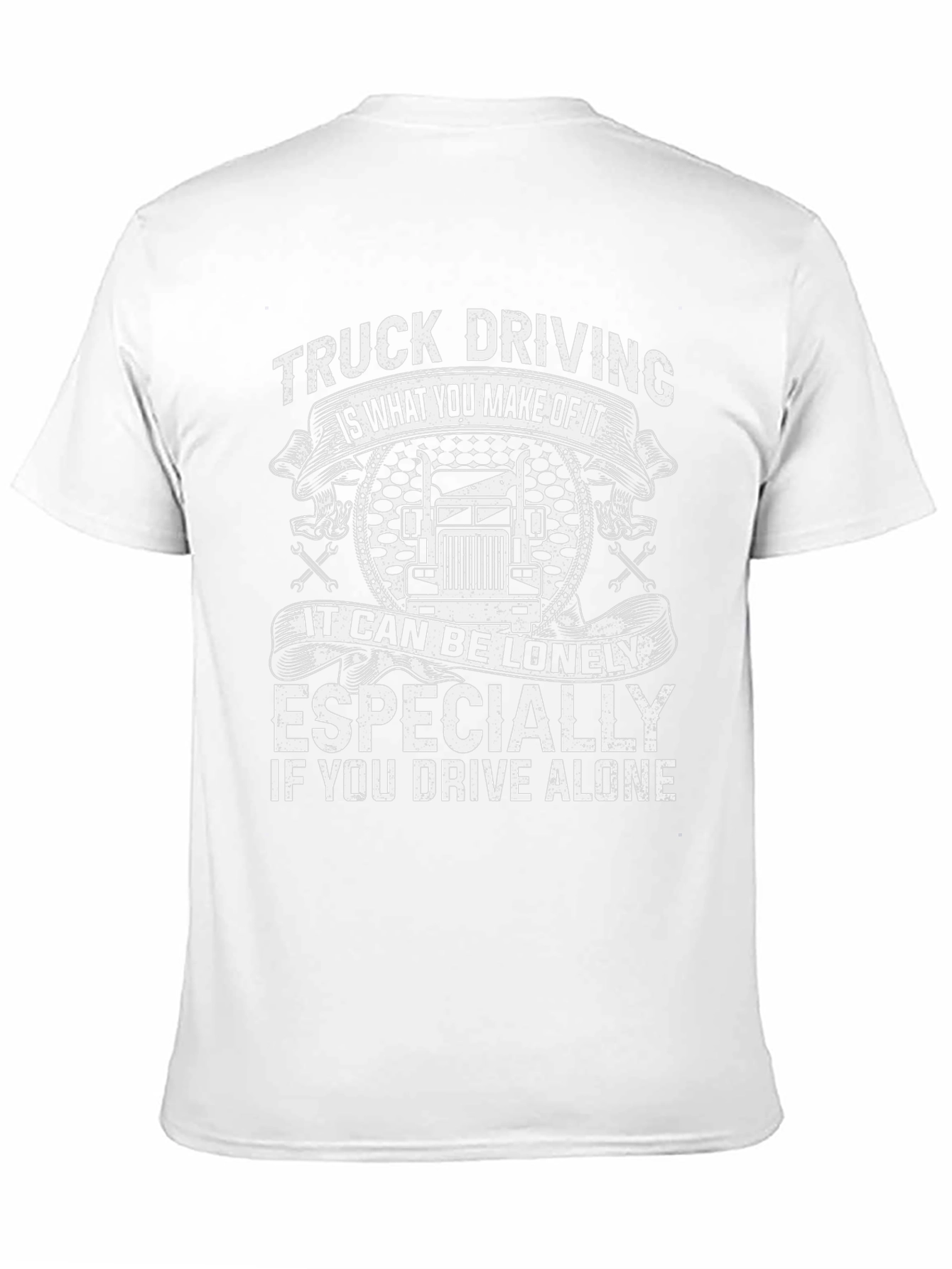Truck Driving T-Shirt: Lonely If You Drive Alone
