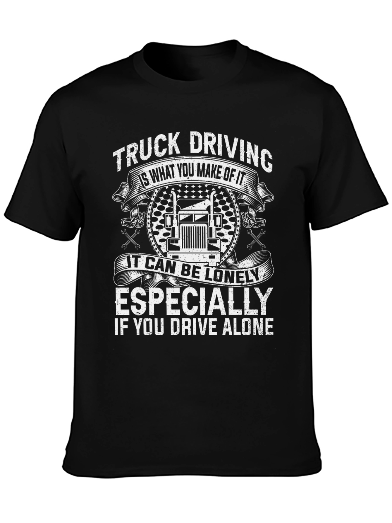 Truck Driving T-Shirt: Lonely If You Drive Alone
