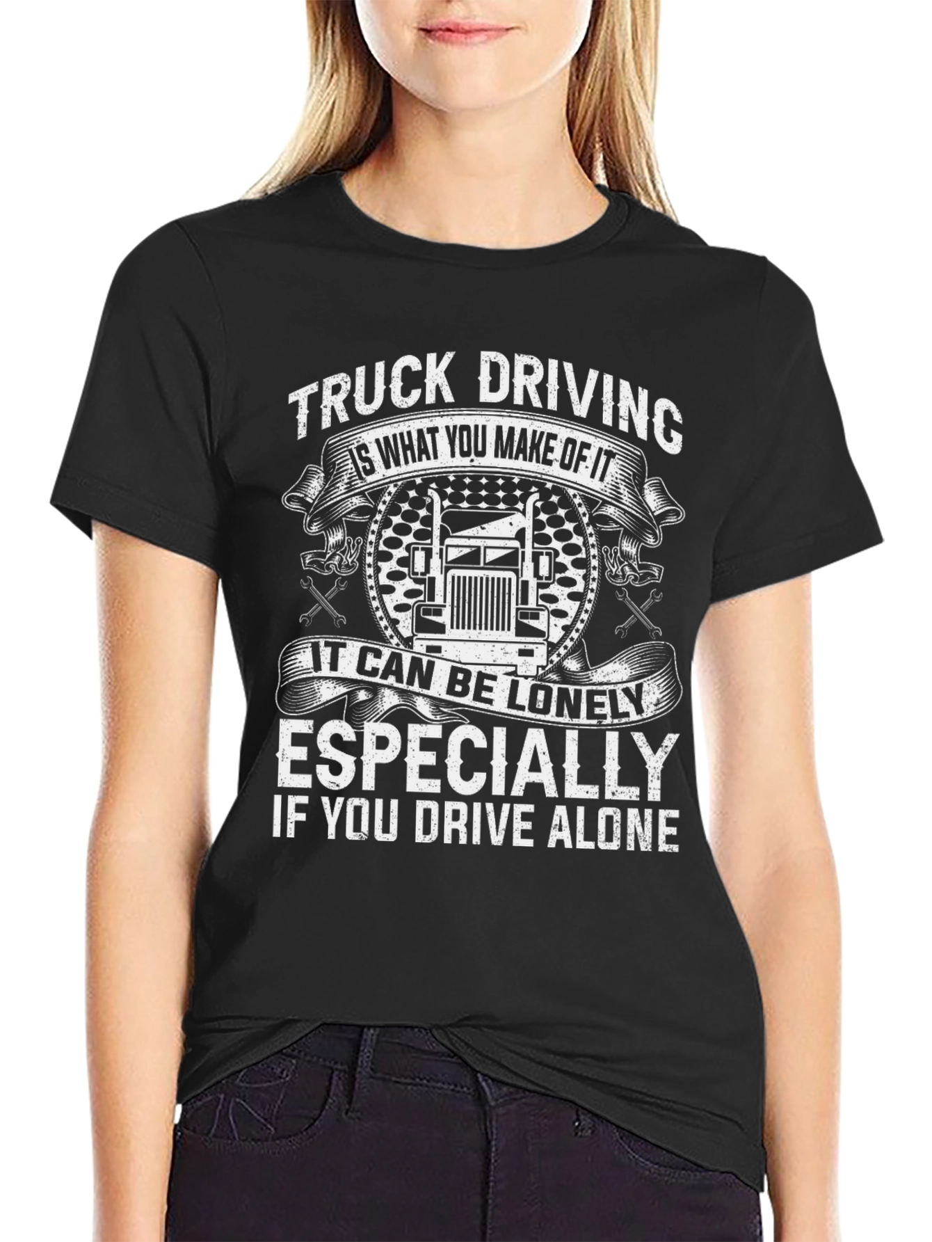 Truck Driving T-Shirt: Lonely If You Drive Alone