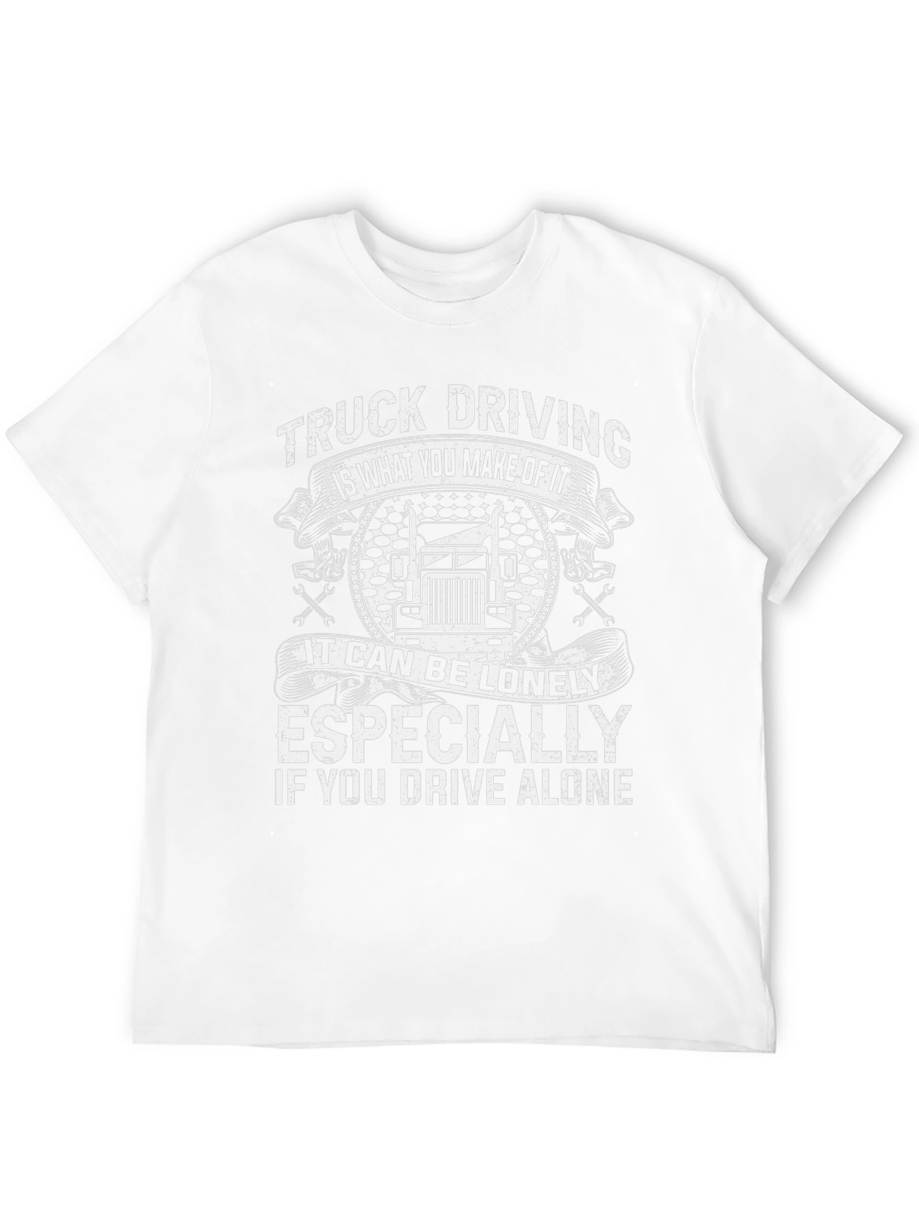 Truck Driving T-Shirt: Lonely If You Drive Alone
