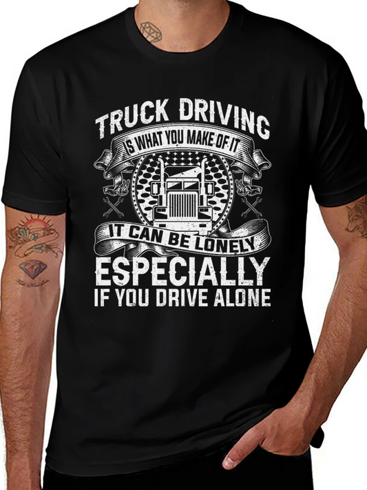 Truck Driving T-Shirt: Lonely If You Drive Alone