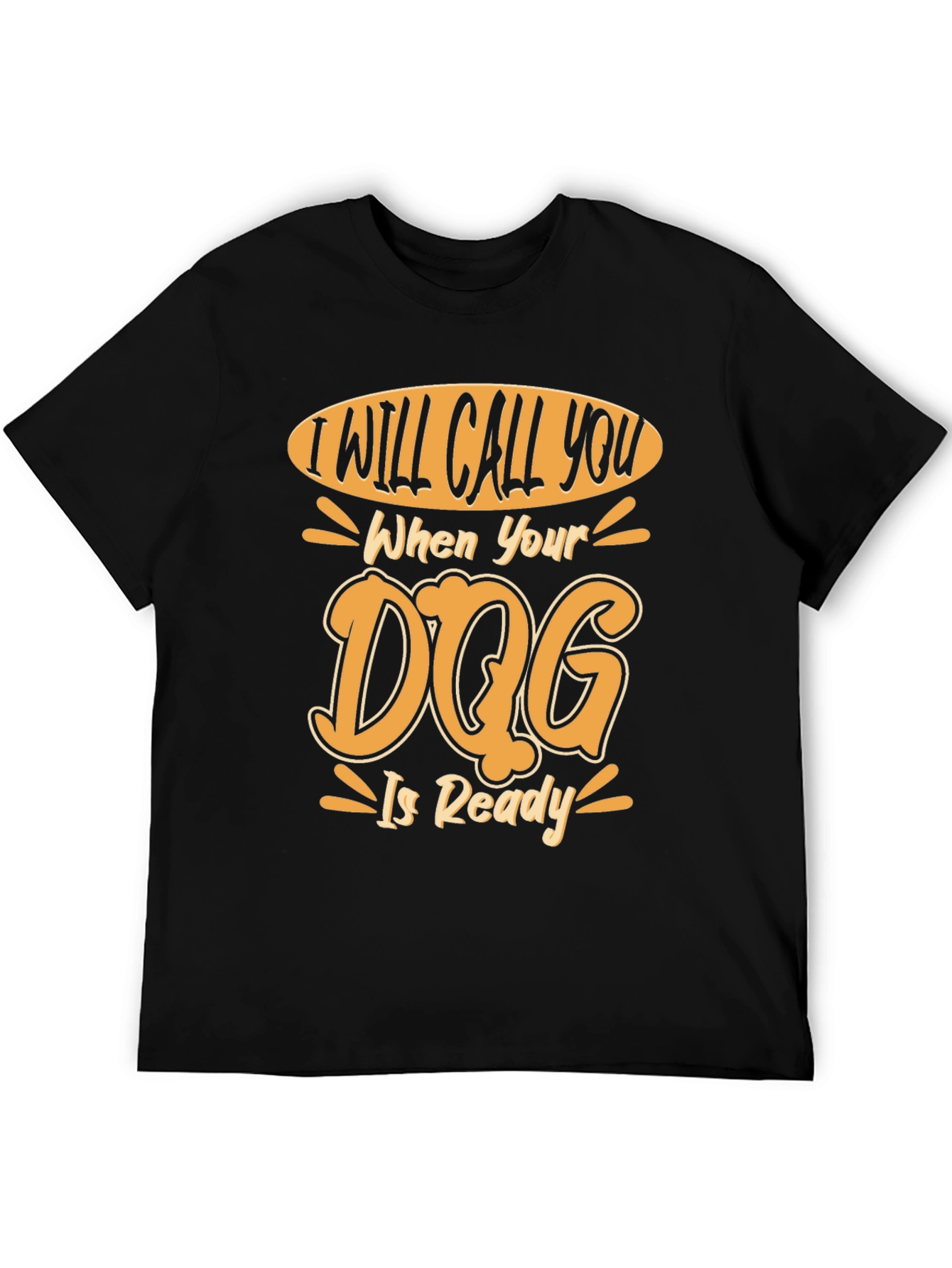 Dog Ready T-Shirt - I Will Call You Design