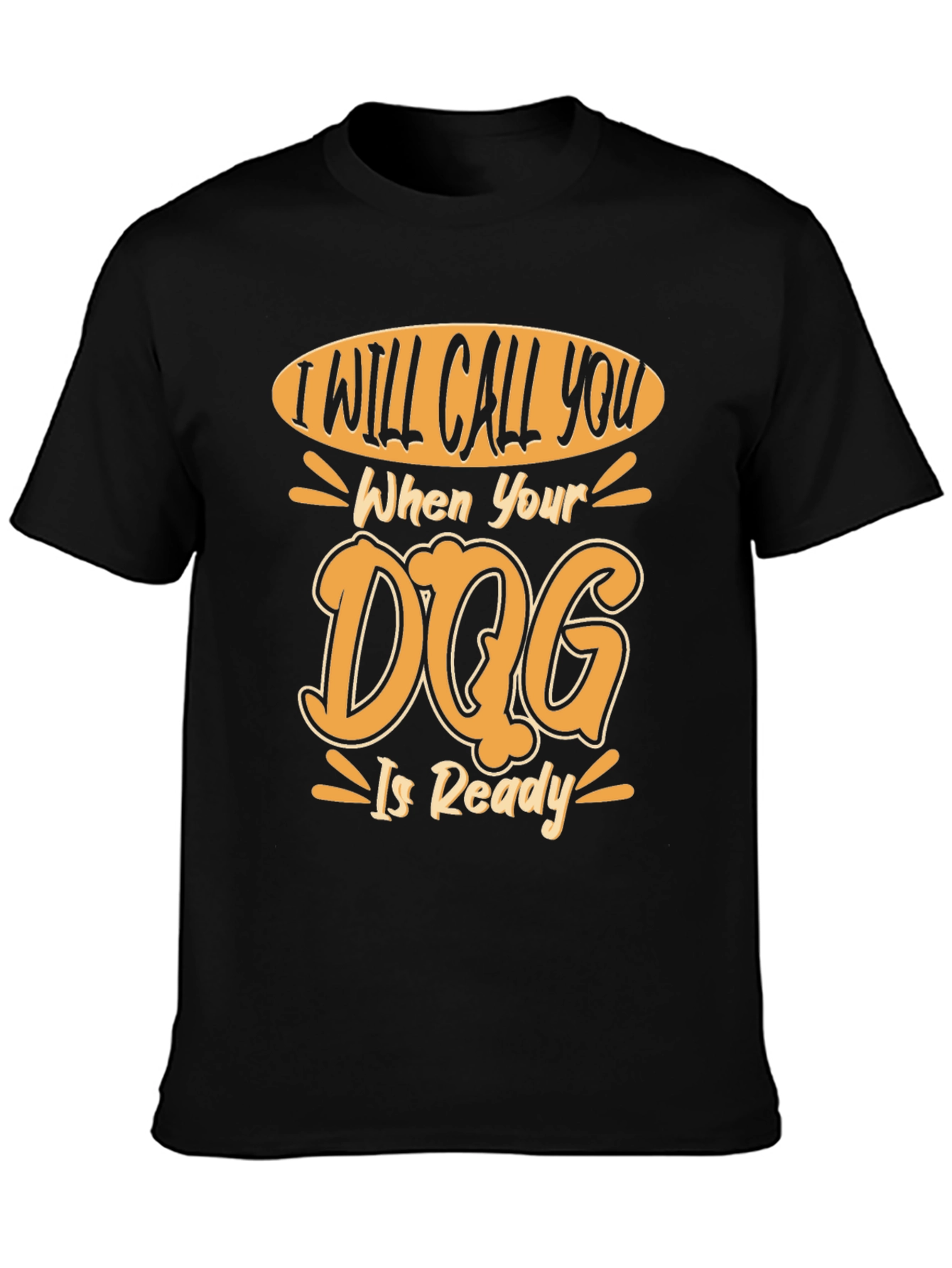 Dog Ready T-Shirt - I Will Call You Design
