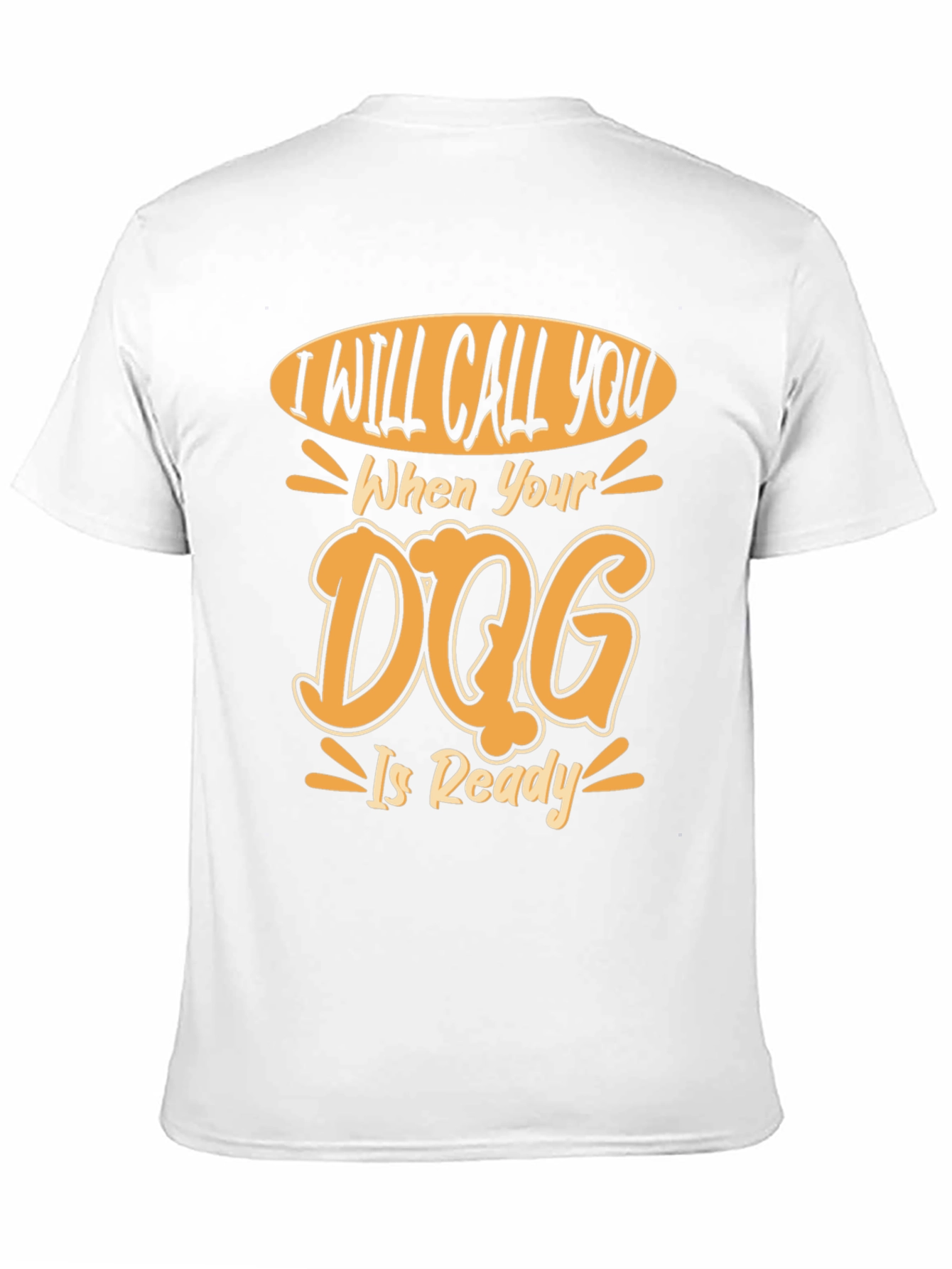 Dog Ready T-Shirt - I Will Call You Design
