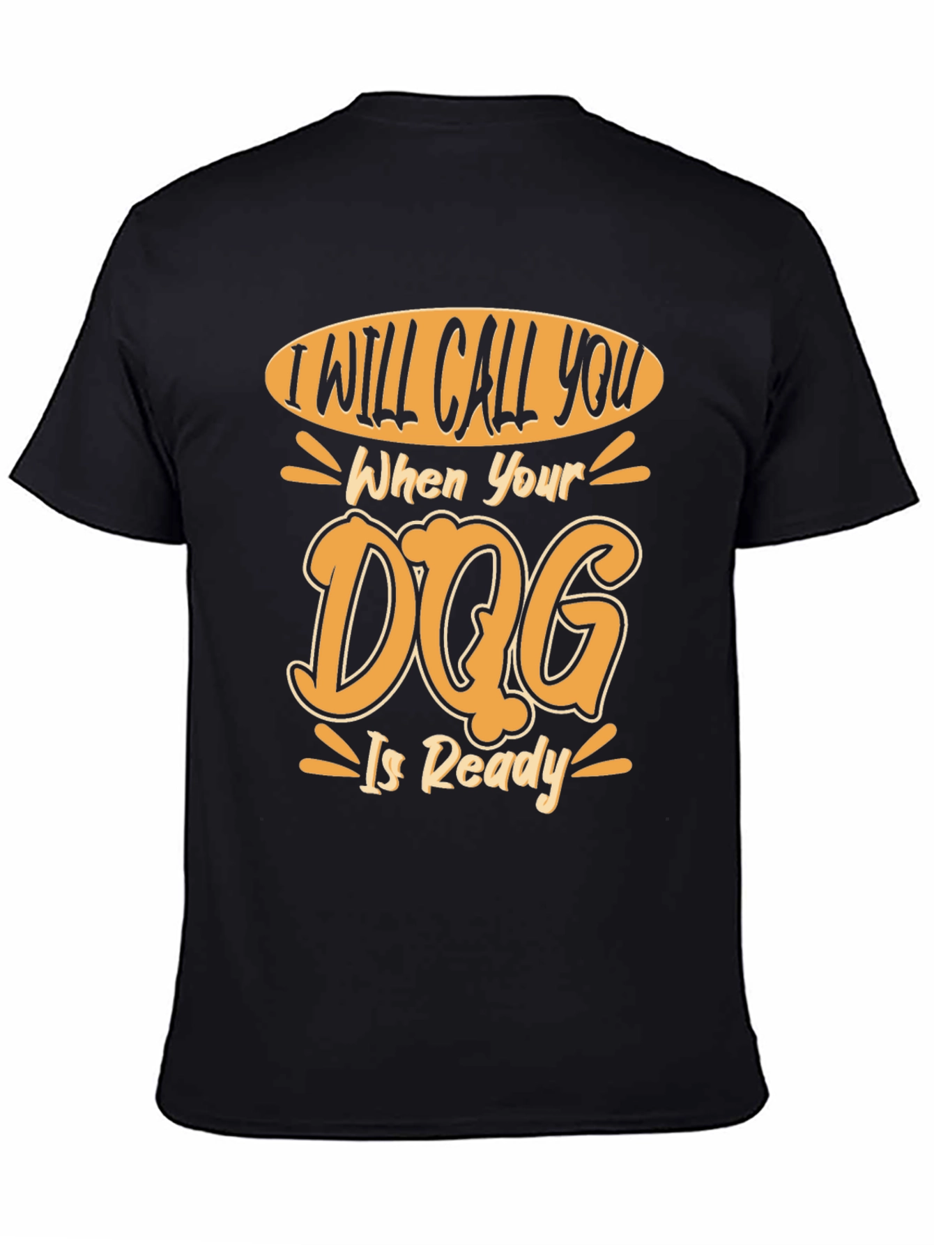Dog Ready T-Shirt - I Will Call You Design