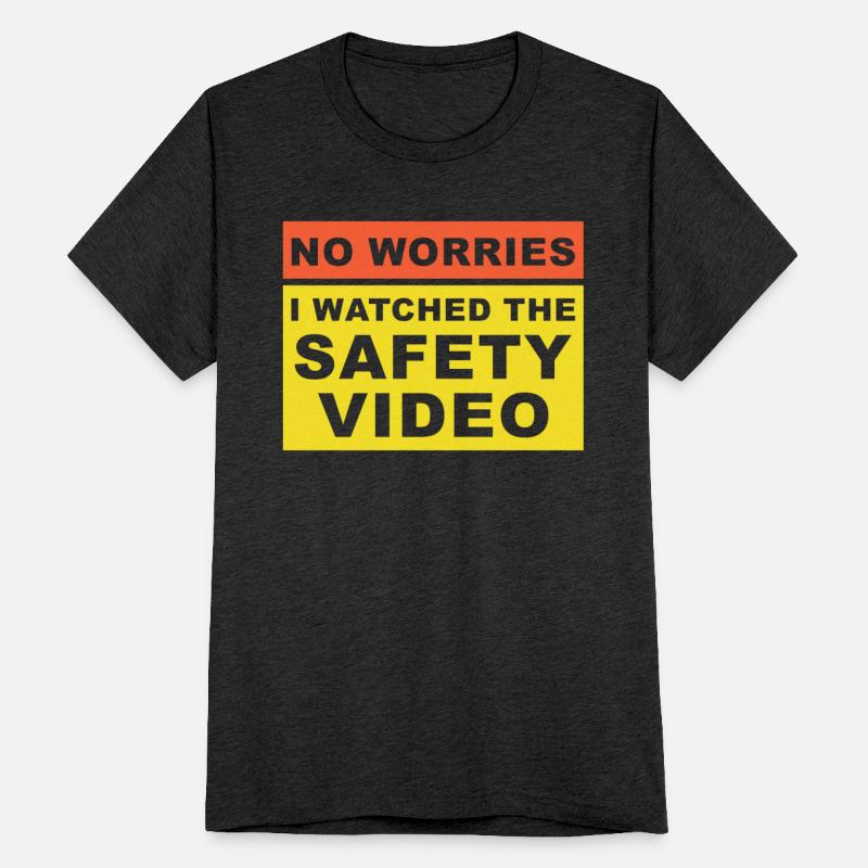 No-Worries I Watched The Safety Video Apparel