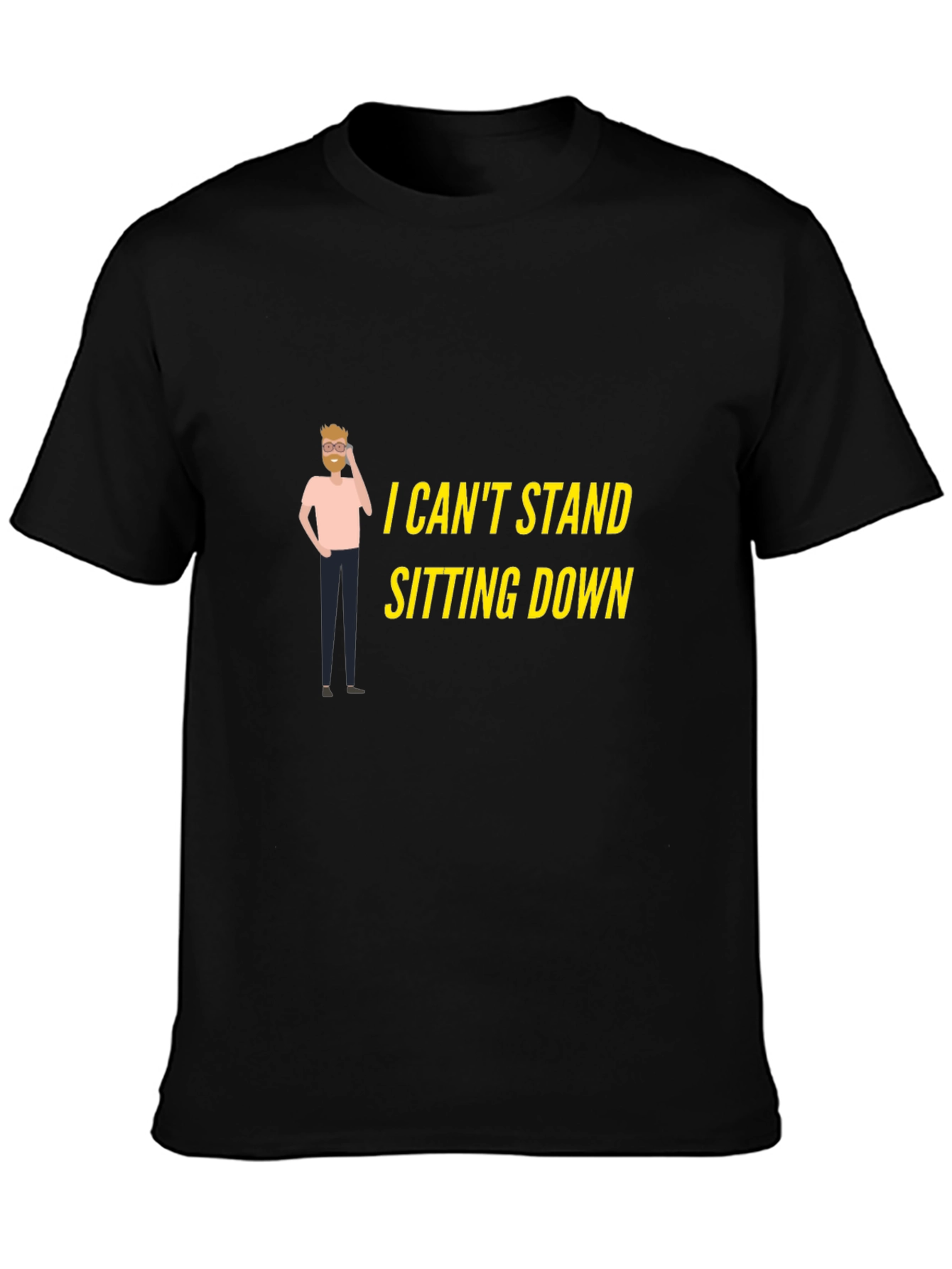 I Cant Stand Sitting Down T-Shirt