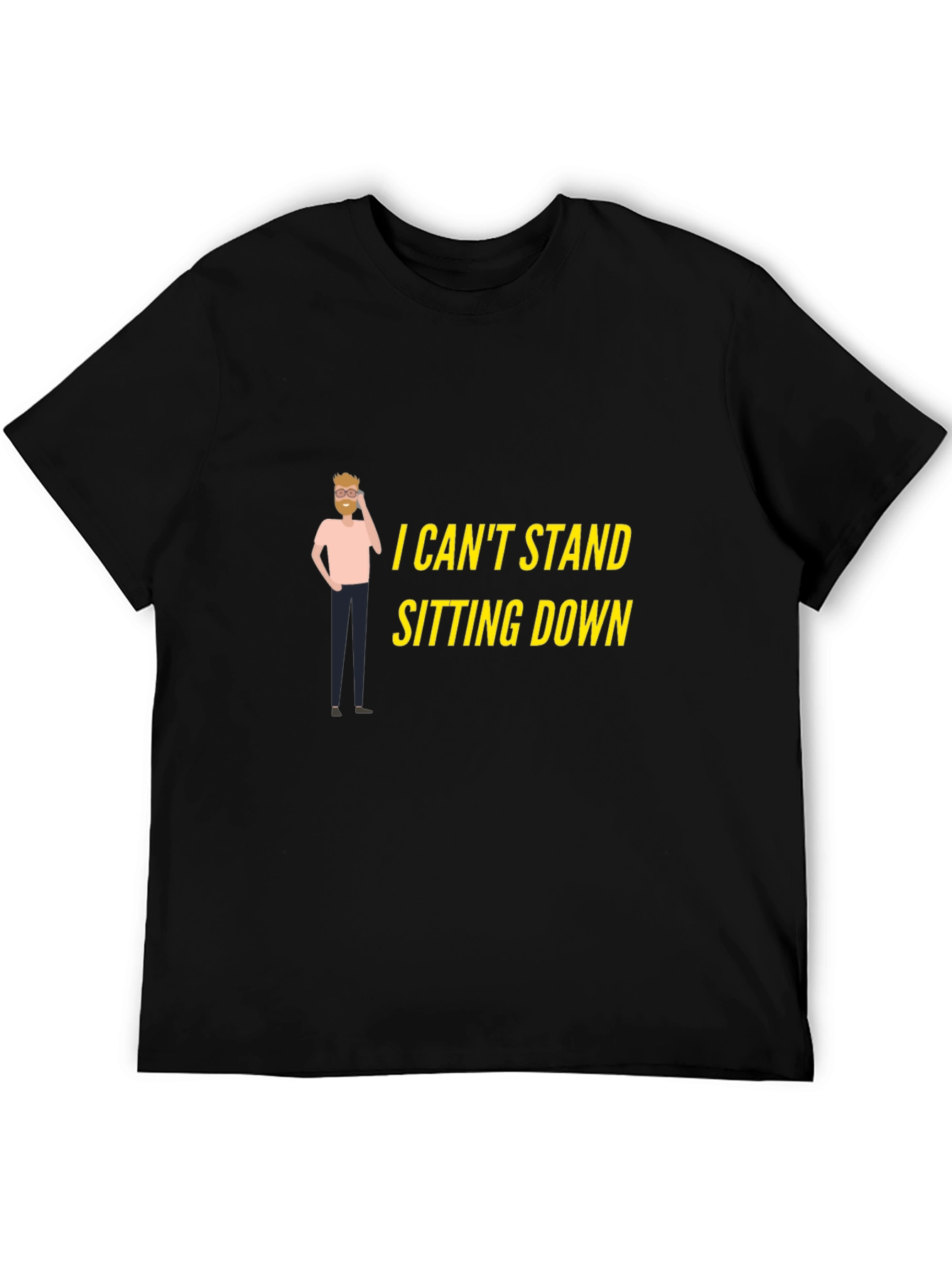 I Cant Stand Sitting Down T-Shirt