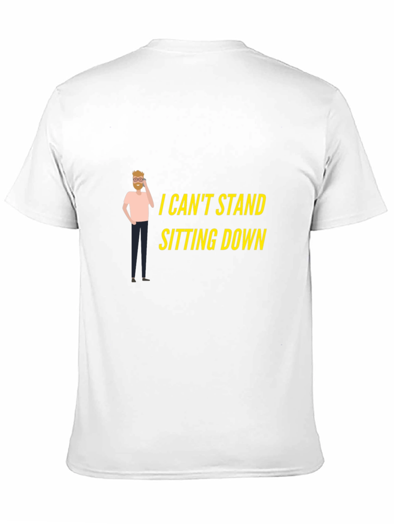 I Cant Stand Sitting Down T-Shirt