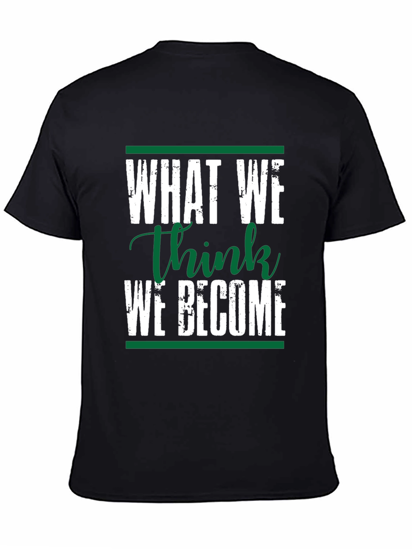 Motivational Black T-Shirt: What We Think We Become