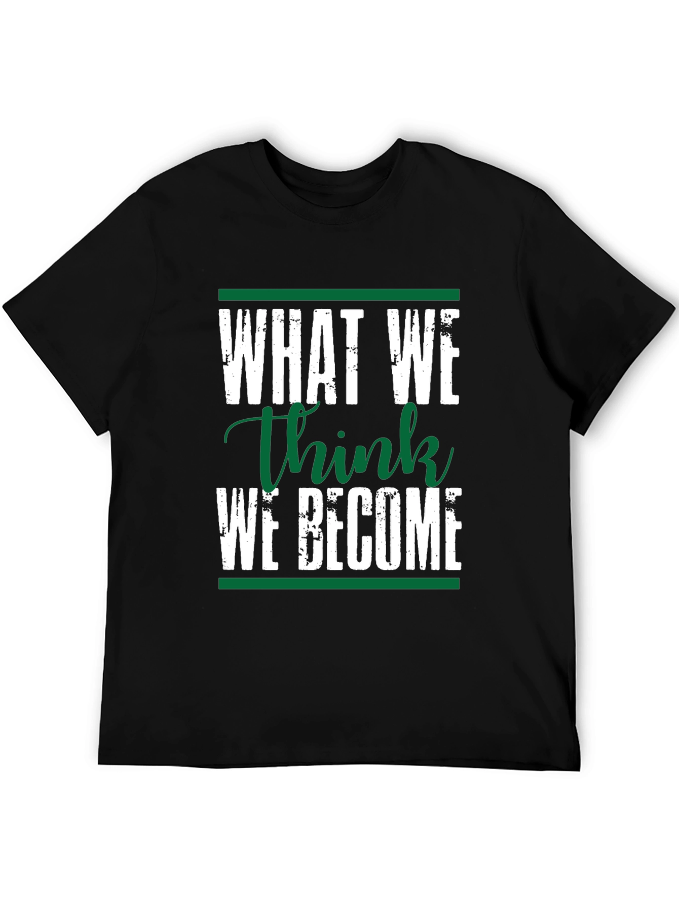Motivational Black T-Shirt: What We Think We Become