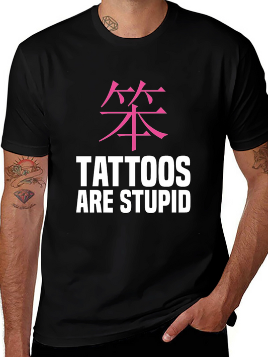 Tattoos Are Stupid Tee - Anti Tattoo Funny Statement Shirt
