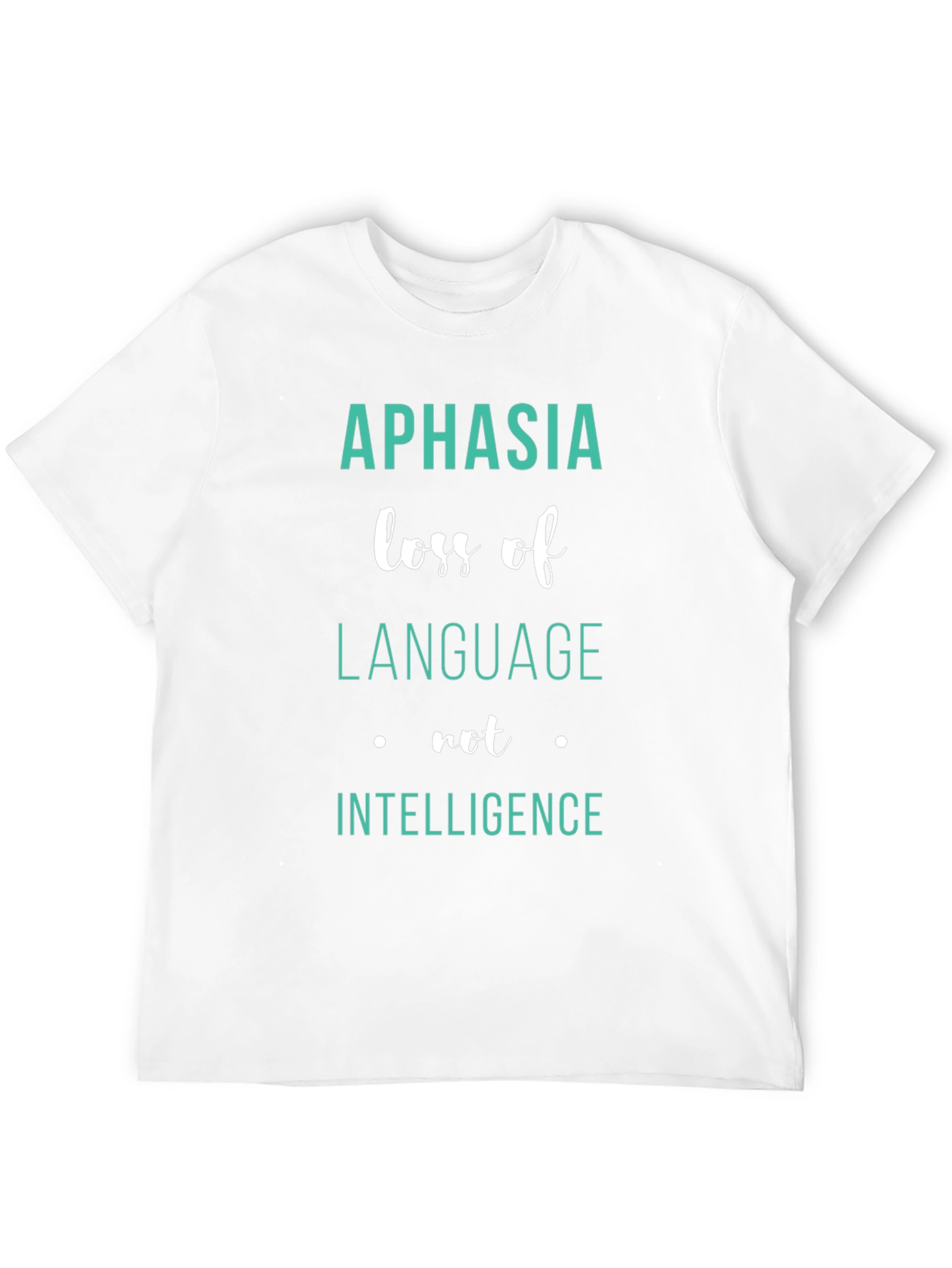 Aphasia Awareness T-Shirt: Loss of Language Not Intelligence