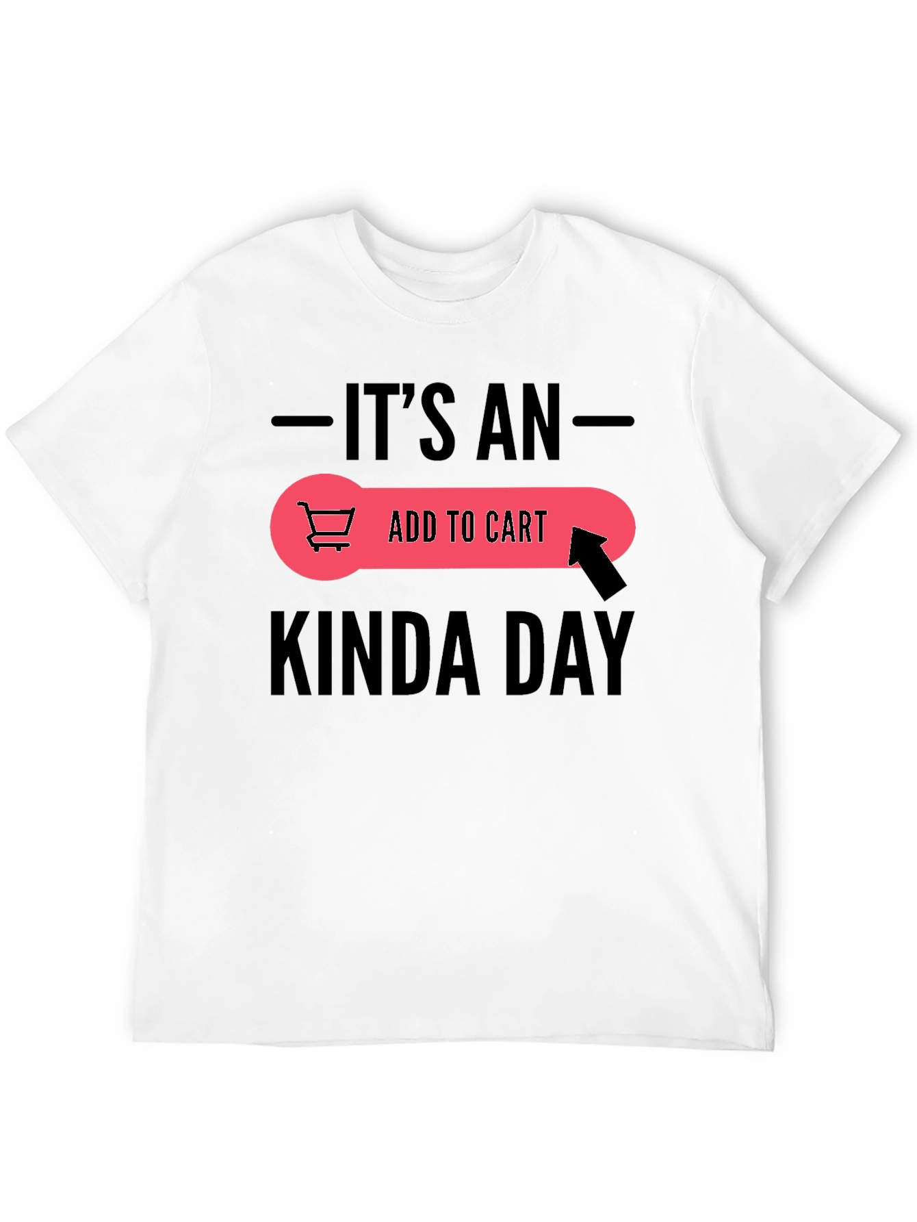 Its An Add To Cart Kinda Day T-Shirt