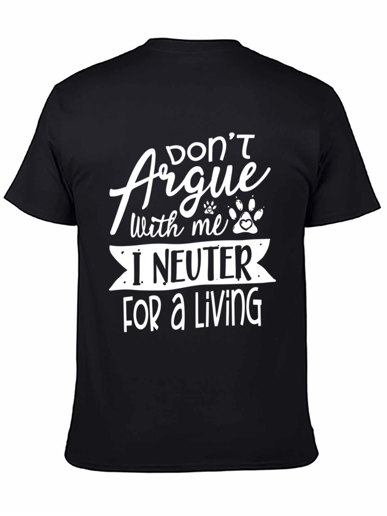 Dont Argue I Neuter For A Living T-Shirt