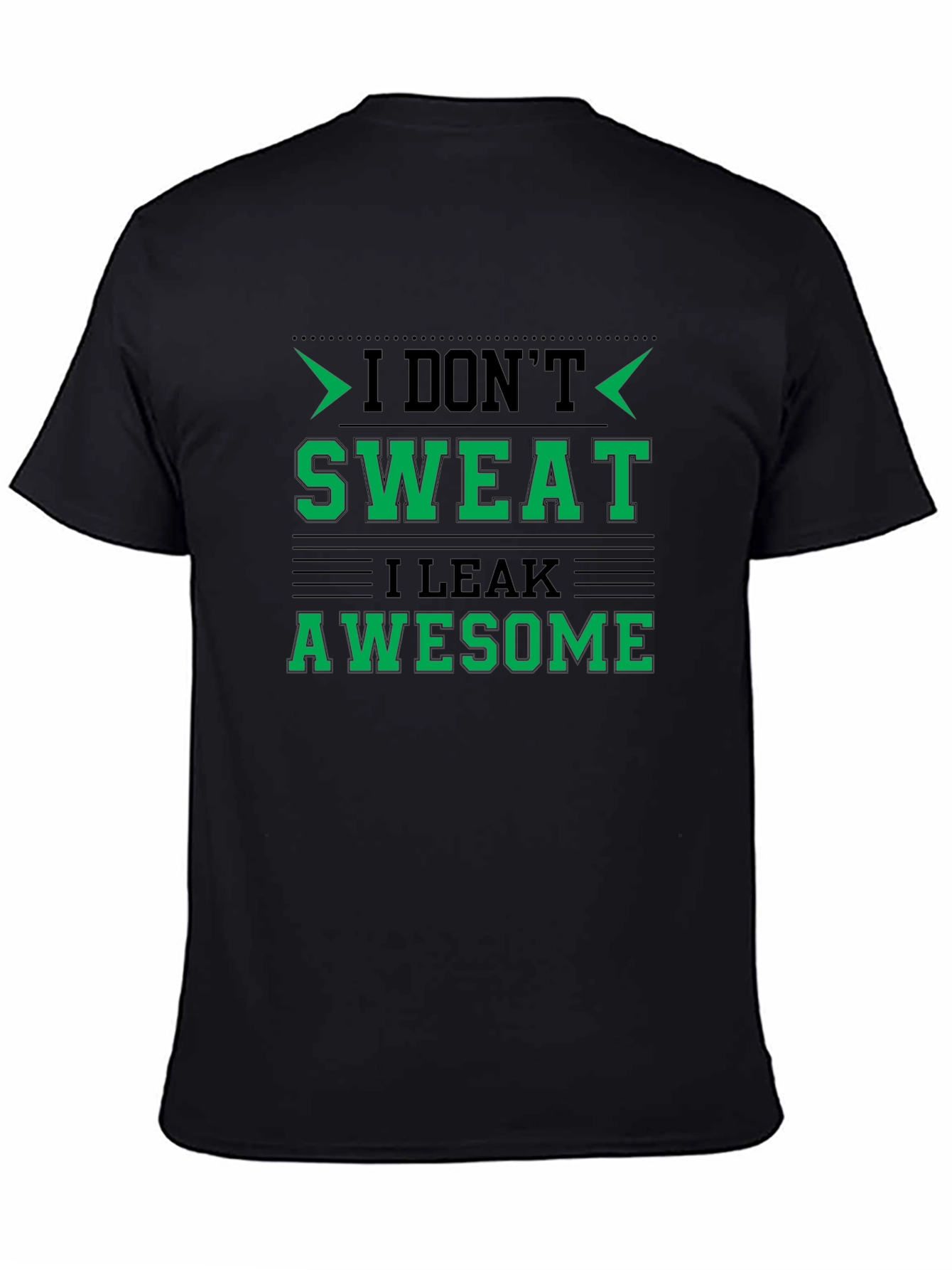 I Dont Sweat I Leak Awesome Black T-Shirt