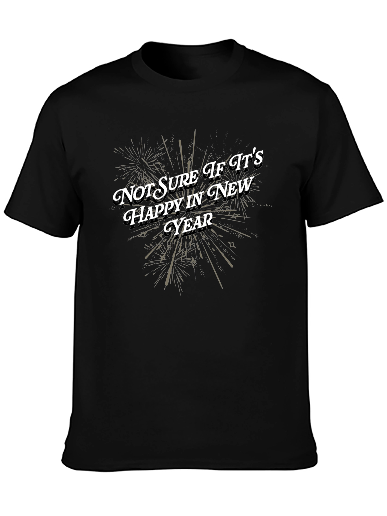 Funny New Year T-Shirt: Not Sure If Its Happy