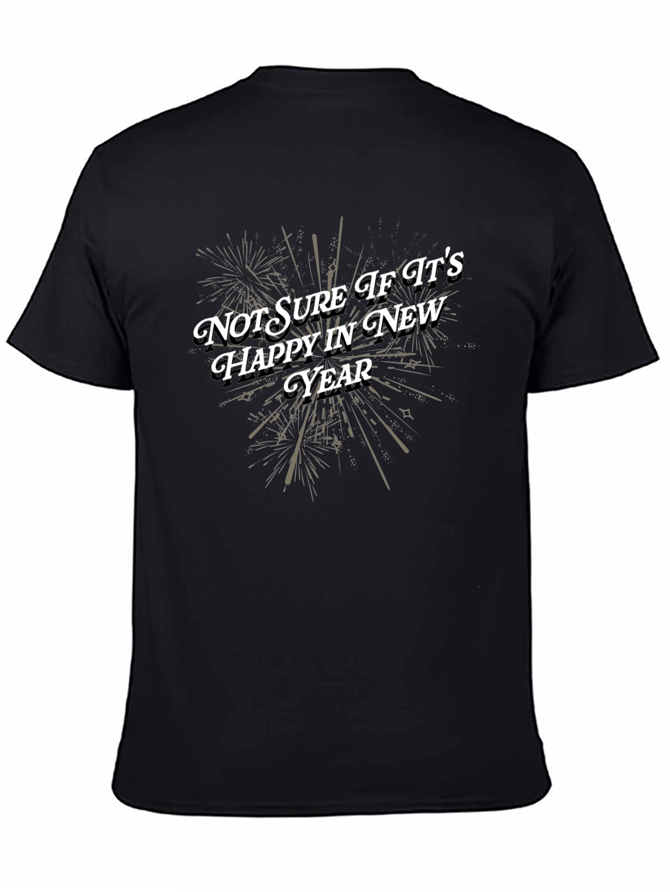Funny New Year T-Shirt: Not Sure If Its Happy