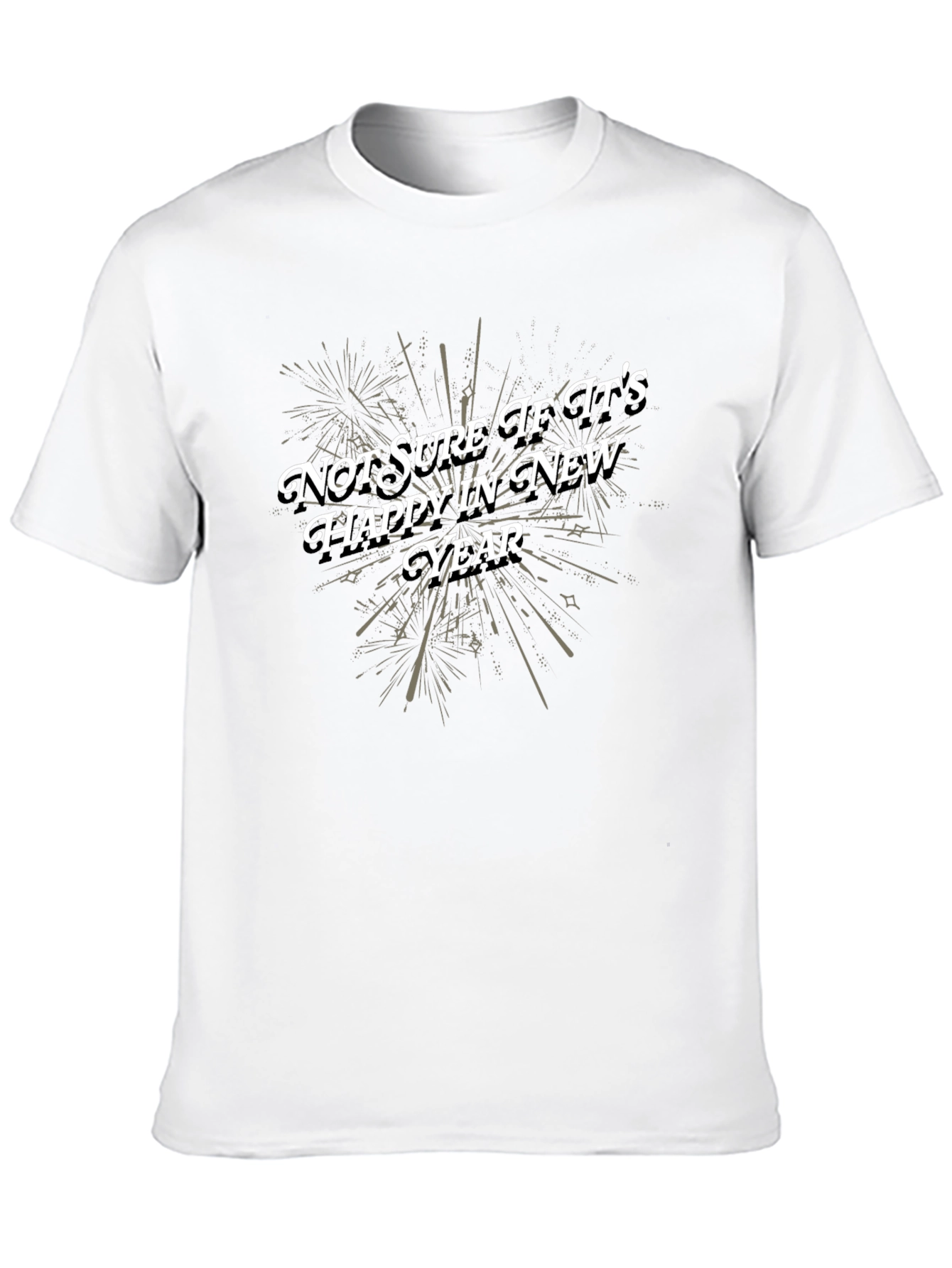 Funny New Year T-Shirt: Not Sure If Its Happy