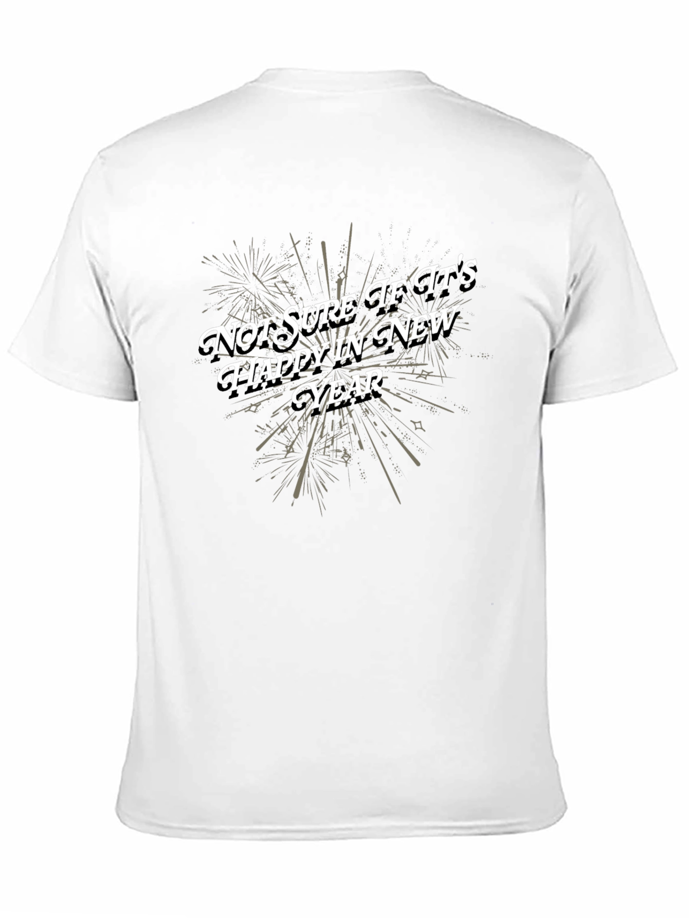 Funny New Year T-Shirt: Not Sure If Its Happy