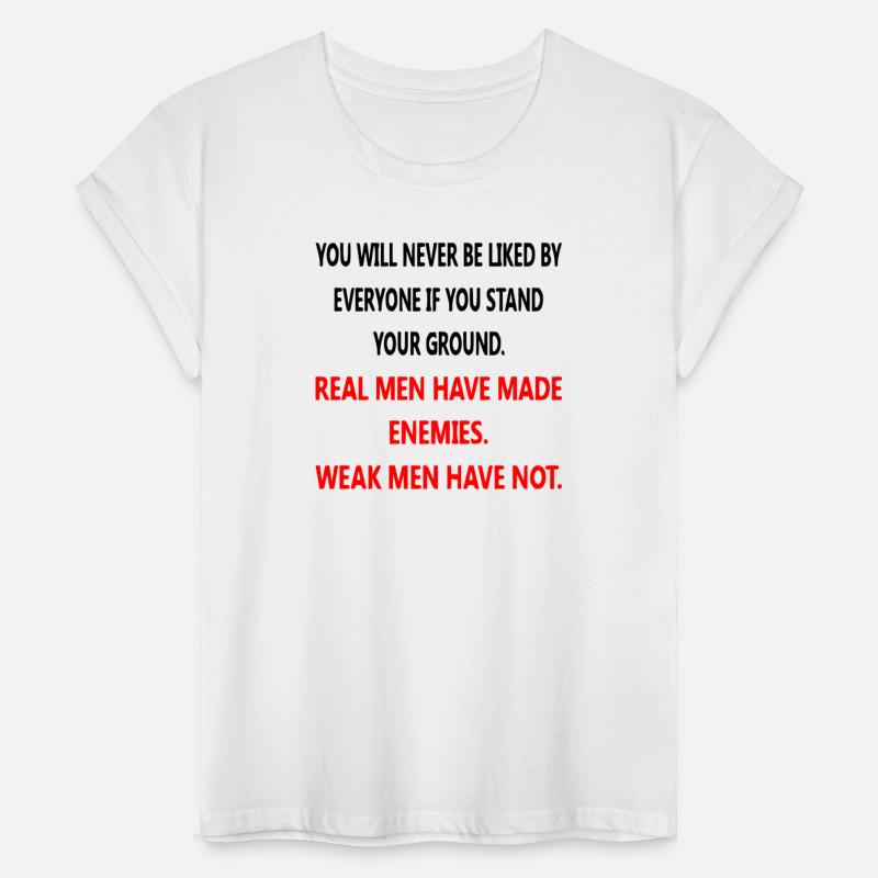 Real Men Have Made Enemies Weak Men Have not ©