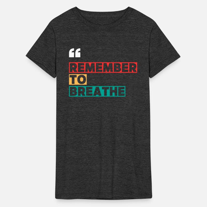 REMEMBER TO BREATHE MOTIVATION QUOTES COOL T SHIRT