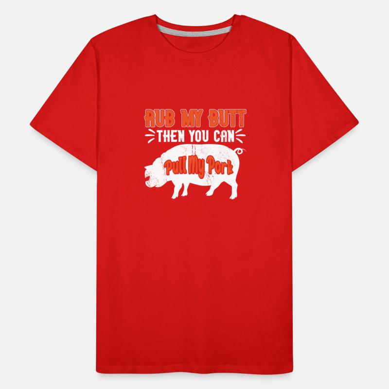 Rub My Butt Then You Can Pull My Pork Meat BBQ