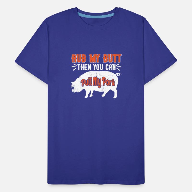 Rub My Butt Then You Can Pull My Pork Meat BBQ