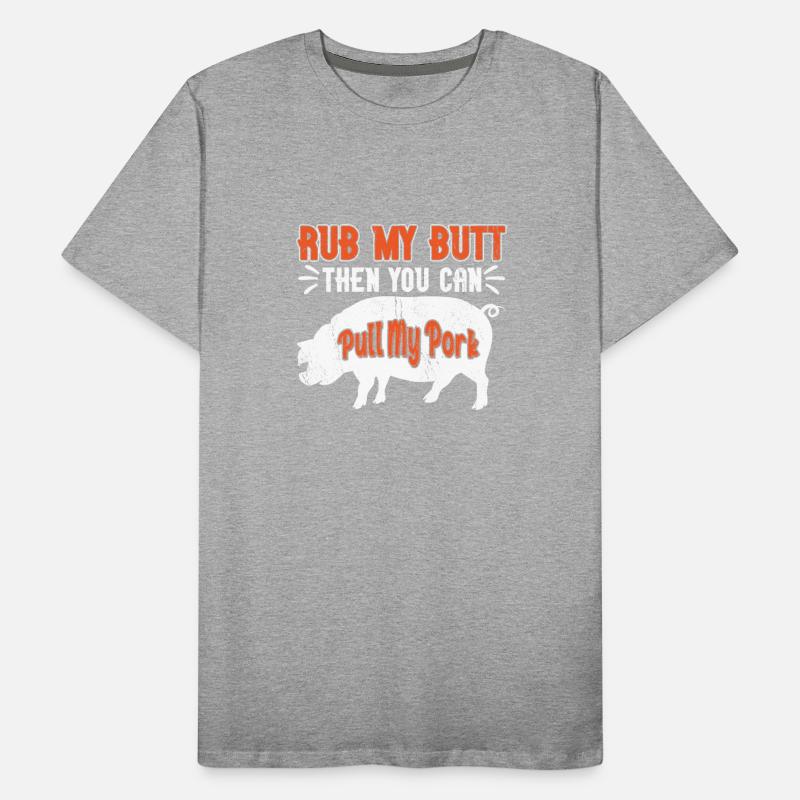 Rub My Butt Then You Can Pull My Pork Meat BBQ