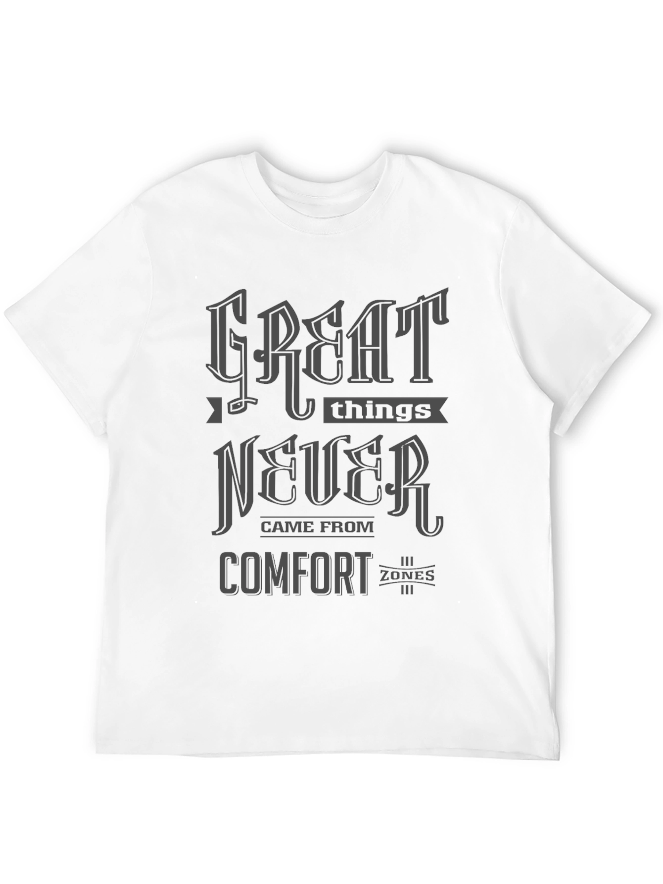 Great Things Never Came From Comfort Zones T-Shirt