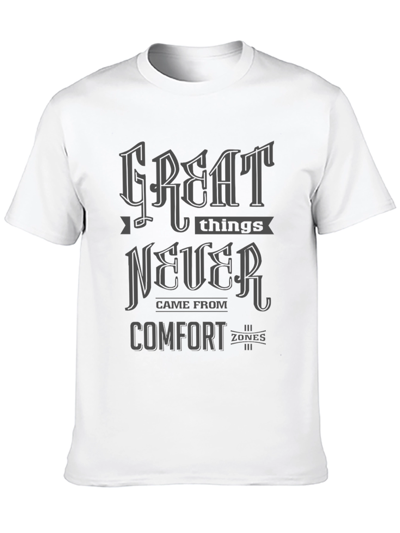Great Things Never Came From Comfort Zones T-Shirt