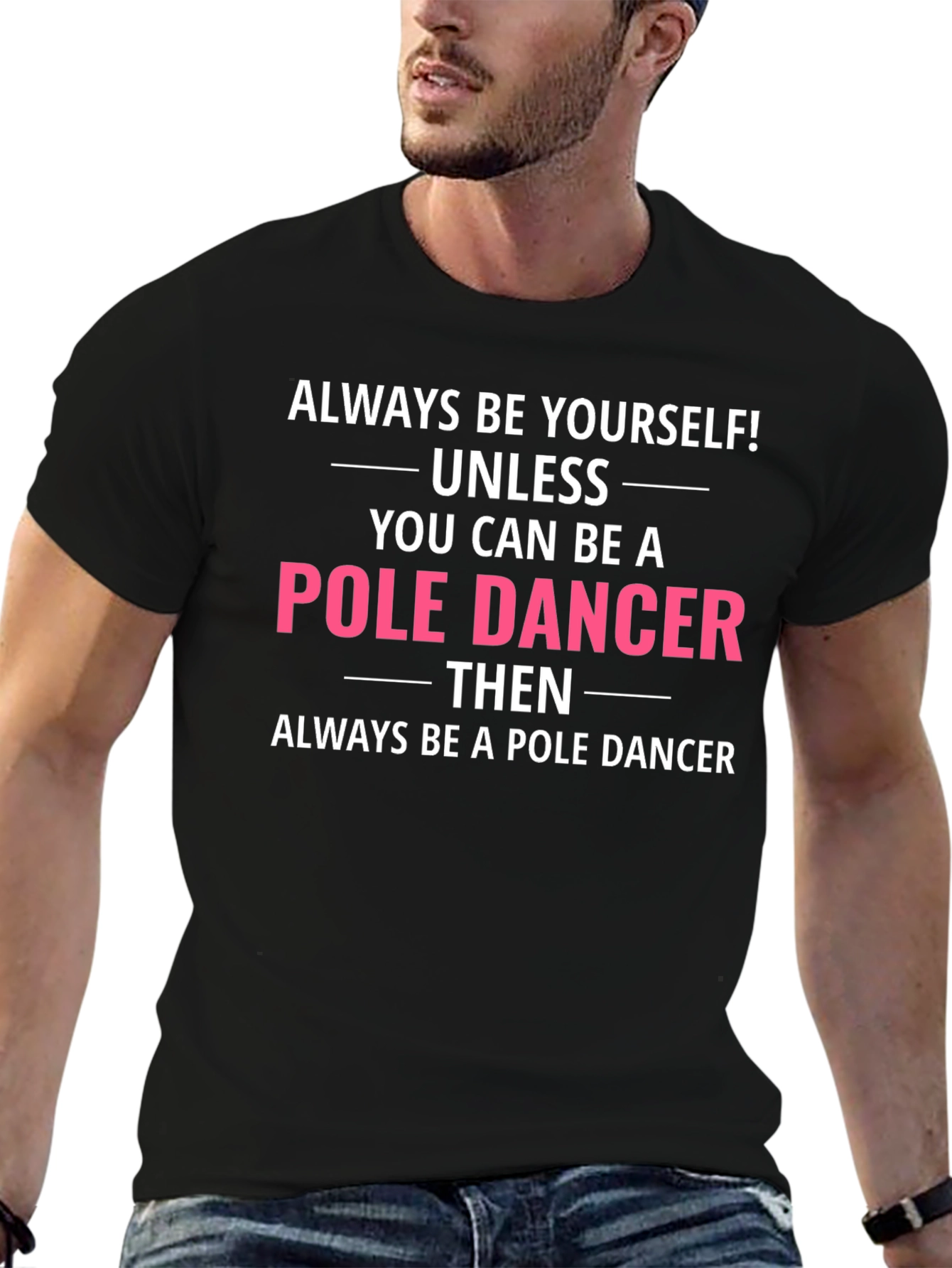 Funny Pole Dancer T-Shirt - Always Be Yourself!