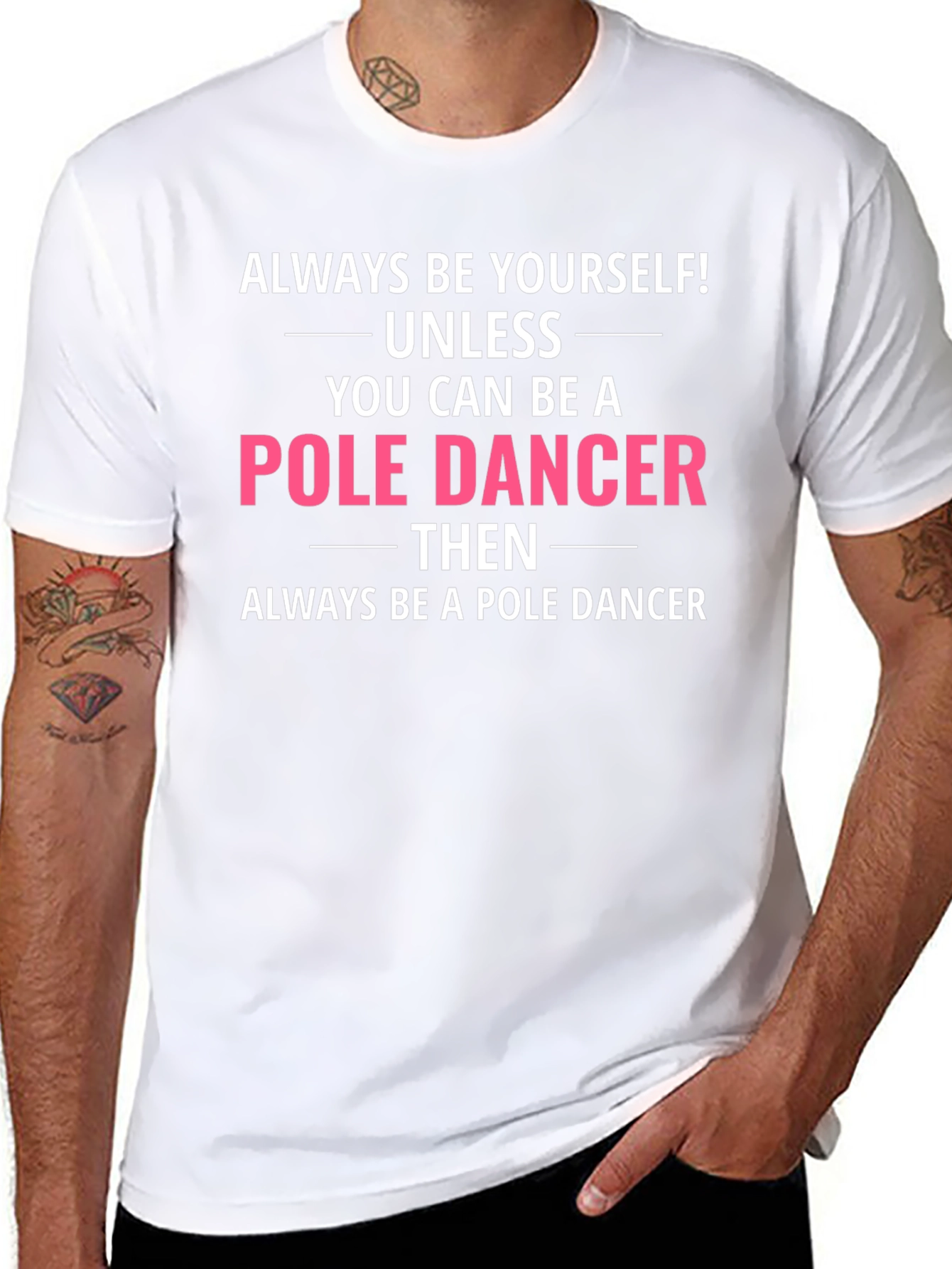 Funny Pole Dancer T-Shirt - Always Be Yourself!