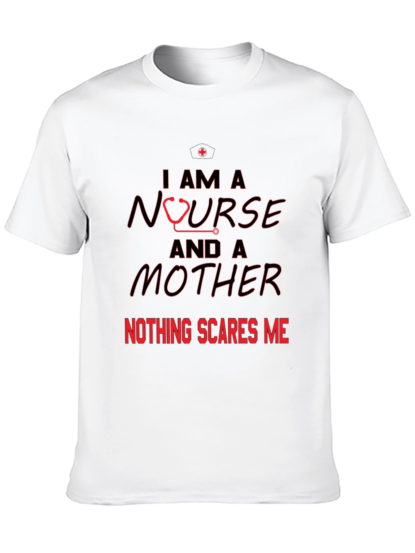 Nurse and Mother T-Shirt - Nothing Scares Me