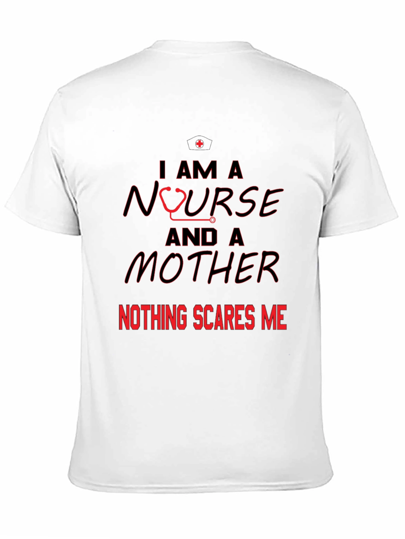 Nurse and Mother T-Shirt - Nothing Scares Me