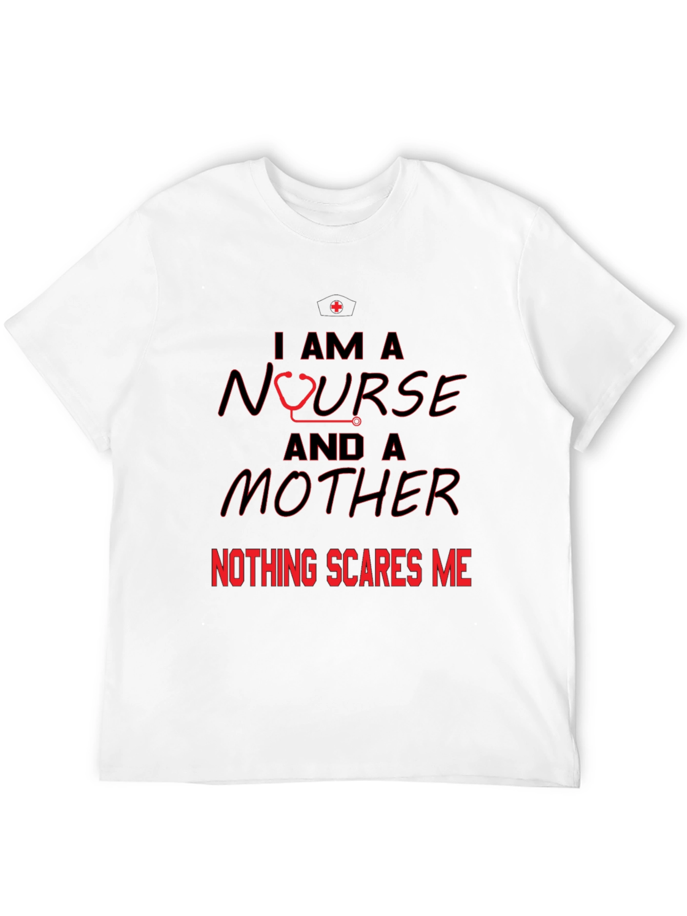 Nurse and Mother T-Shirt - Nothing Scares Me