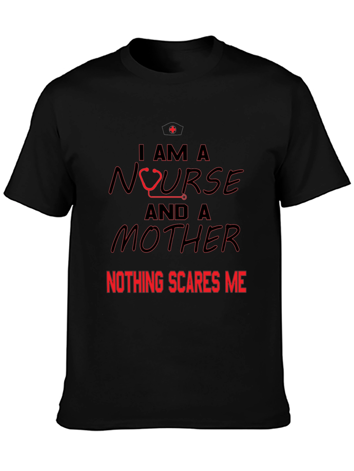 Nurse and Mother T-Shirt - Nothing Scares Me