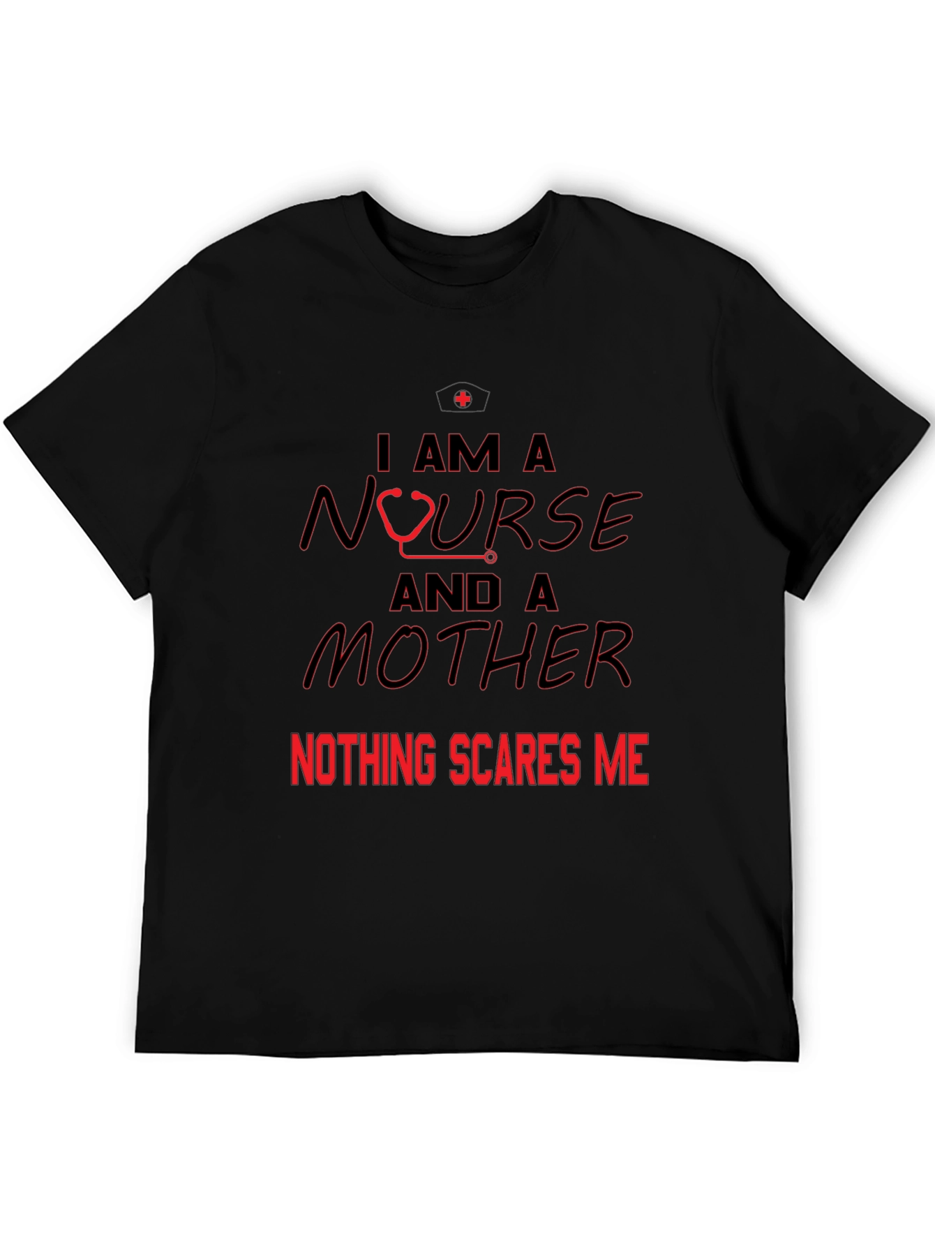 Nurse and Mother T-Shirt - Nothing Scares Me
