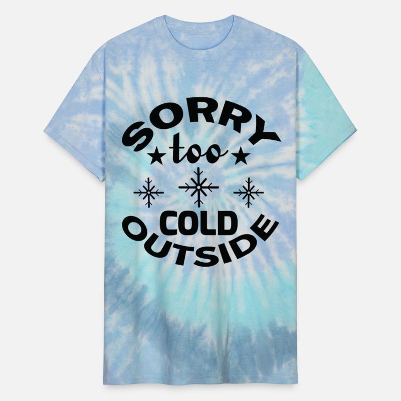 Sorry too cold outside T shiirt