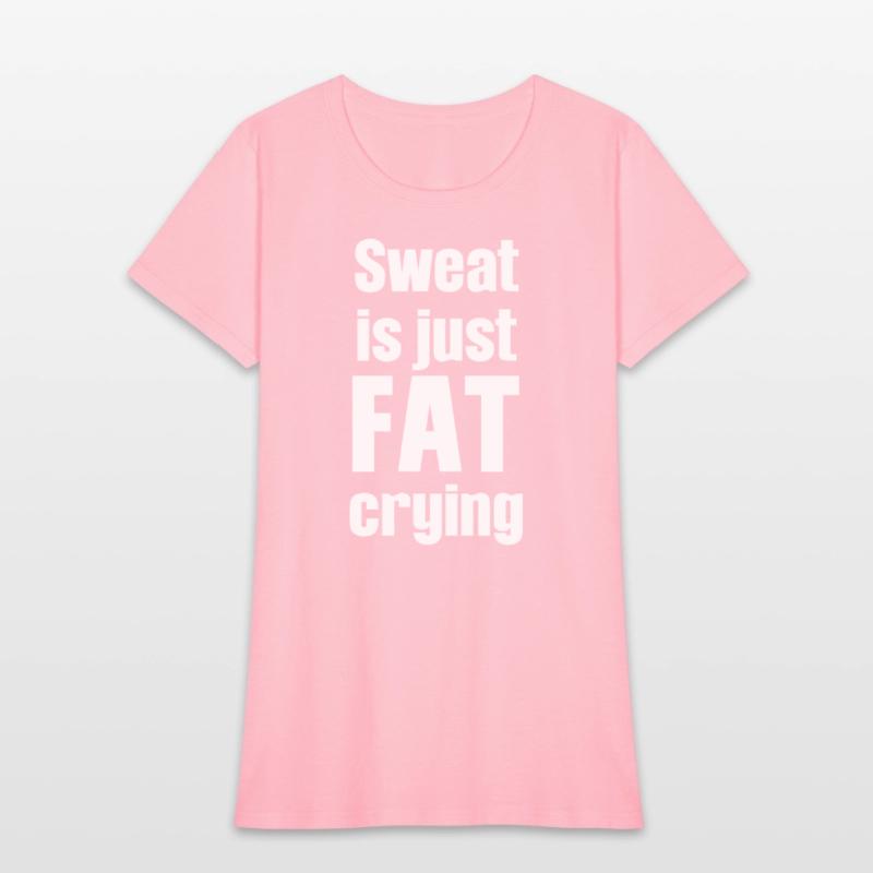 Sweat Is Just Fat Crying Humor Sarcastic Savage