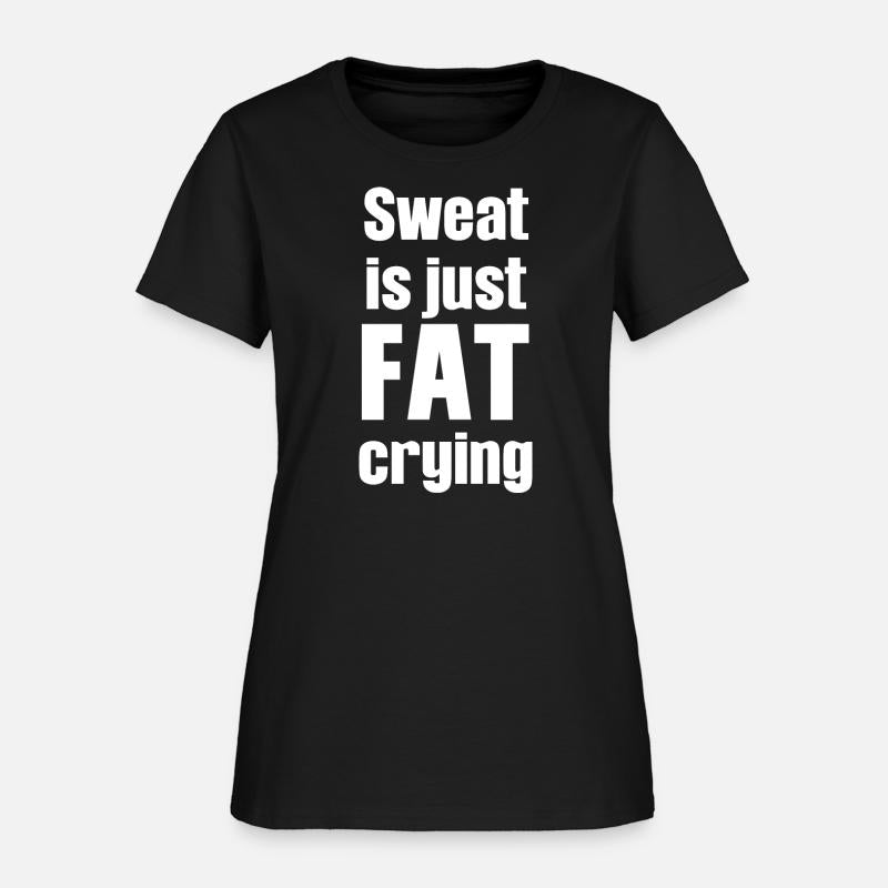 Sweat Is Just Fat Crying Humor Sarcastic Savage