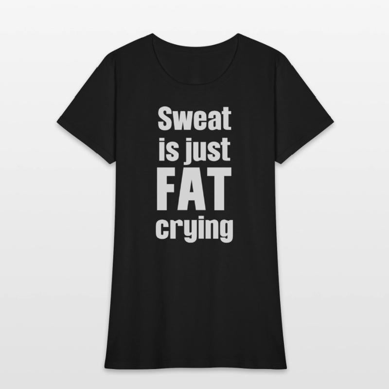 Sweat Is Just Fat Crying Humor Sarcastic Savage