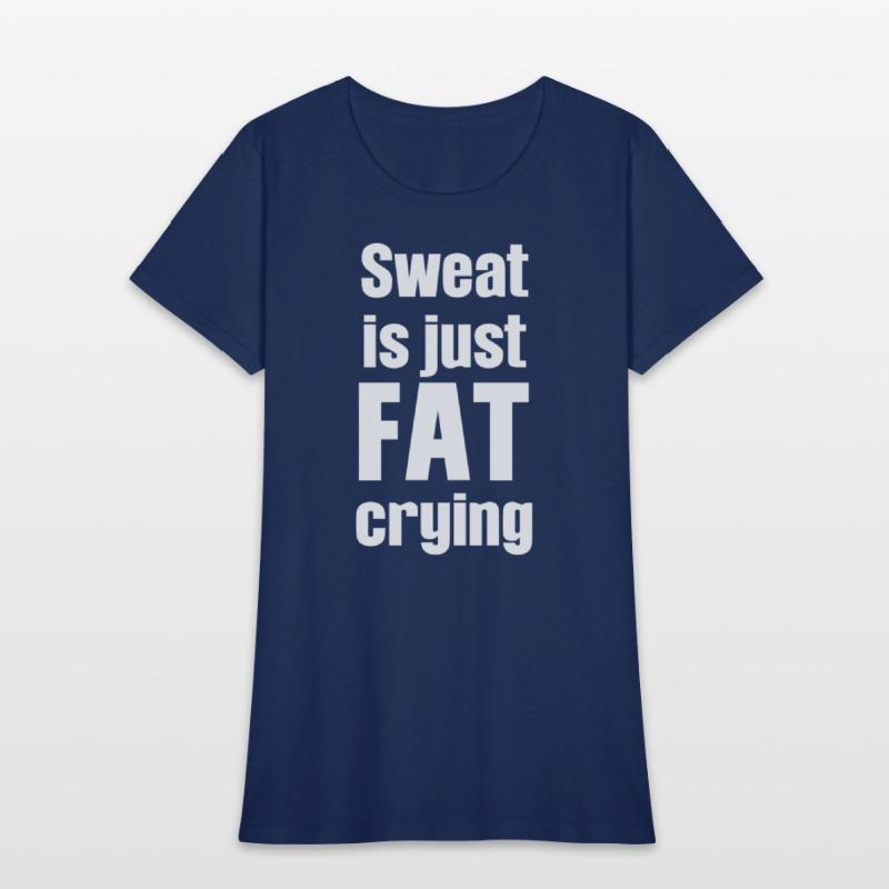 Sweat Is Just Fat Crying Humor Sarcastic Savage