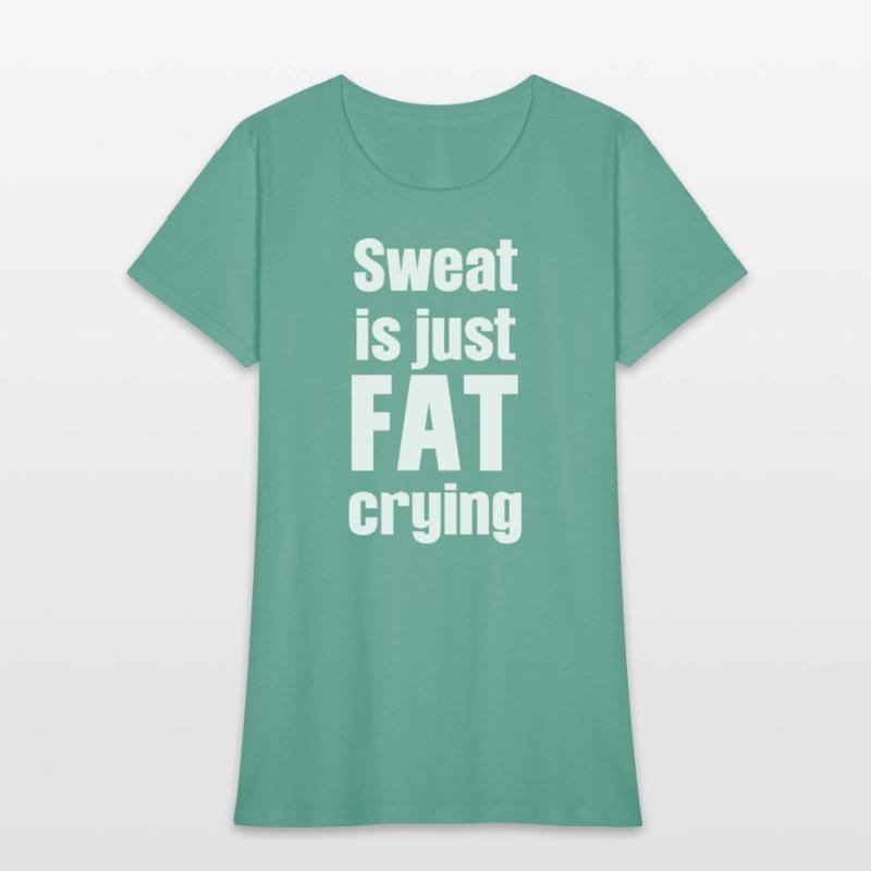 Sweat Is Just Fat Crying Humor Sarcastic Savage