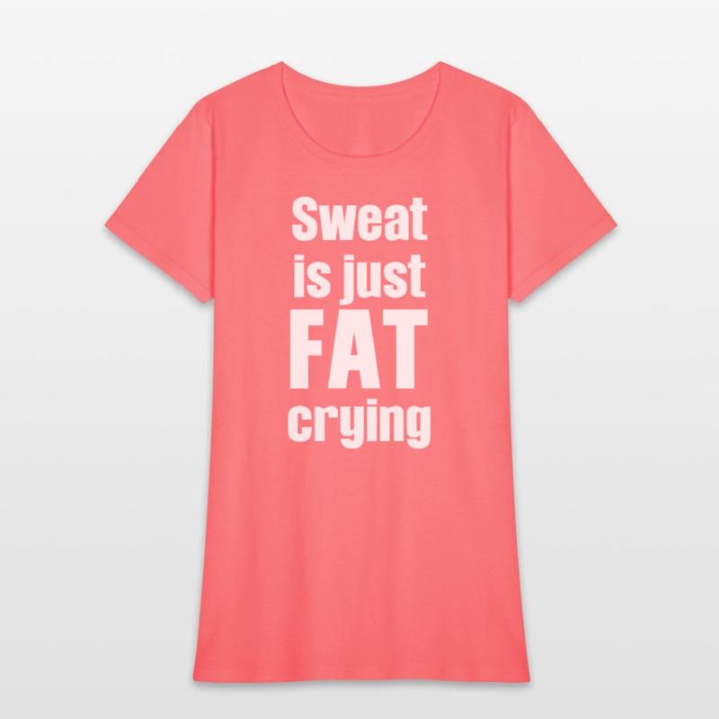 Sweat Is Just Fat Crying Humor Sarcastic Savage