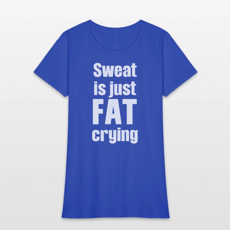 Sweat Is Just Fat Crying Humor Sarcastic Savage